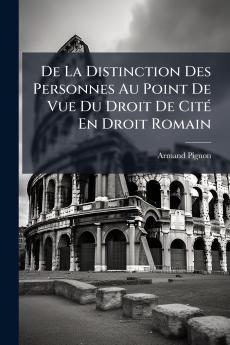 De La Distinction Des Personnes Au Point De Vue Du Droit De Cité En Droit Romain
