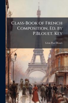 Class-Book of French Composition Ed. by P.Blouet. Key