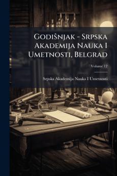 Godišnjak - Srpska Akademija Nauka I Umetnosti Belgrad; Volume 12