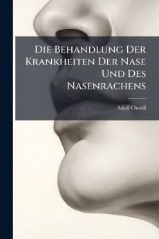 Die Behandlung Der Krankheiten Der Nase Und Des Nasenrachens