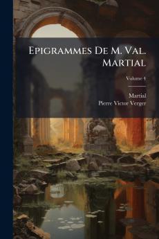Epigrammes De M. Val. Martial; Volume 4
