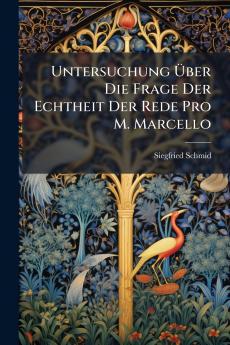 Untersuchung Über Die Frage Der Echtheit Der Rede Pro M. Marcello