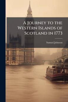 A Journey to the Western Islands of Scotland in 1773