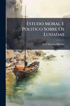 Estudo Moral E Politico Sobre Os Lusiadas