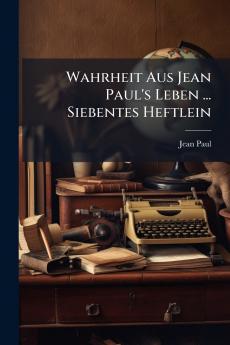 Wahrheit Aus Jean Paul's Leben ... Siebentes Heftlein