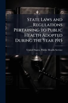 State Laws and Regulations Pertaining to Public Health Adopted During the Year 1915