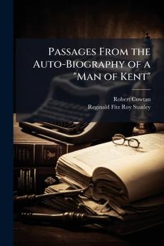 Passages From the Auto-Biography of a Man of Kent