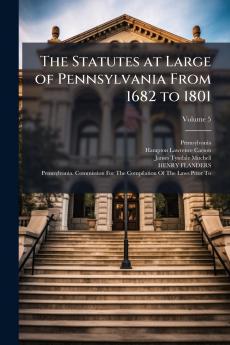 The Statutes at Large of Pennsylvania From 1682 to 1801; Volume 5