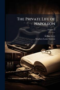 The Private Life of Napoleon; Volume 2