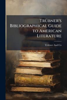 Trübner's Bibliographical Guide to American Literature