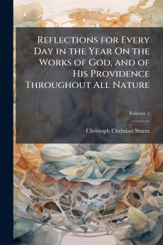 Reflections for Every Day in the Year On the Works of God and of His Providence Throughout All Nature; Volume 2