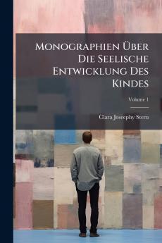 Monographien Über Die Seelische Entwicklung Des Kindes; Volume 1
