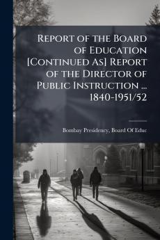 Report of the Board of Education [Continued As] Report of the Director of Public Instruction ... 1840-1951/52