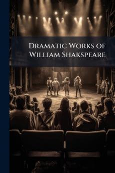 Dramatic Works of William Shakspeare