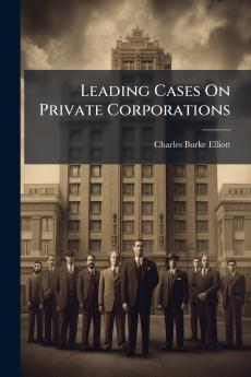 Leading Cases On Private Corporations