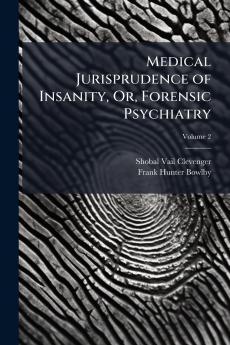 Medical Jurisprudence of Insanity Or Forensic Psychiatry; Volume 2