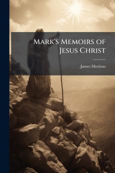 Mark's Memoirs of Jesus Christ