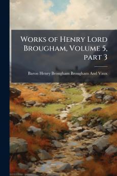 Works of Henry Lord Brougham Volume 5 part 3