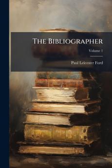 The Bibliographer; Volume 1