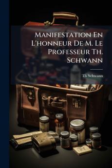 Manifestation En L'honneur De M. Le Professeur Th. Schwann