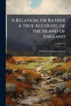 A Relation Or Rather a True Account of the Island of England