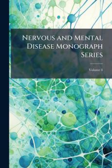 Nervous and Mental Disease Monograph Series; Volume 8