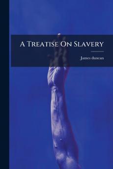 A Treatise On Slavery