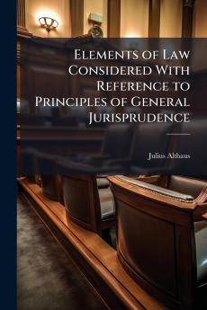 Elements of Law Considered With Reference to Principles of General Jurisprudence