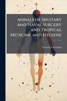 Annals of Military and Naval Surgery and Tropical Medicine and Hygiene