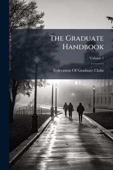 The Graduate Handbook; Volume 1