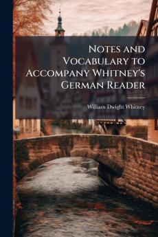 Notes and Vocabulary to Accompany Whitney's German Reader