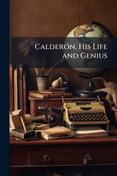 Calderón His Life and Genius