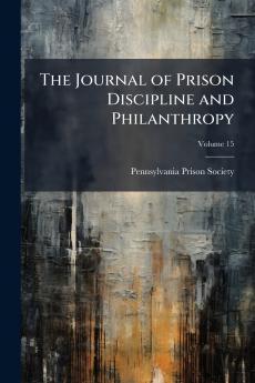 The Journal of Prison Discipline and Philanthropy; Volume 15