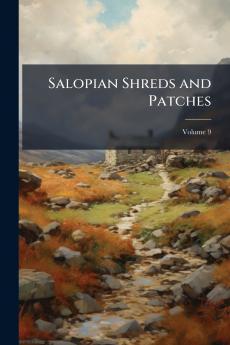 Salopian Shreds and Patches; Volume 9