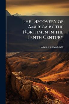 The Discovery of America by the Northmen in the Tenth Century
