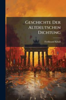 Geschichte Der Altdeutschen Dichtung