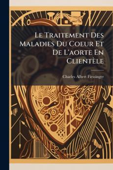 Le Traitement Des Maladies Du Coeur Et De L'aorte En Clientèle
