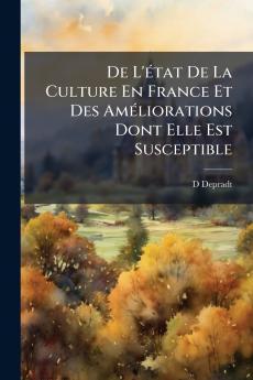 De L'état De La Culture En France Et Des Améliorations Dont Elle Est Susceptible