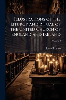 Illustrations of the Liturgy and Ritual of the United Church of England and Ireland