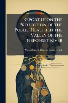 Report Upon the Protection of the Public Health in the Valley of the Neponset River