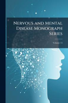 Nervous and Mental Disease Monograph Series; Volume 13