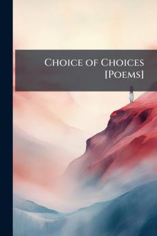 Choice of Choices [Poems]