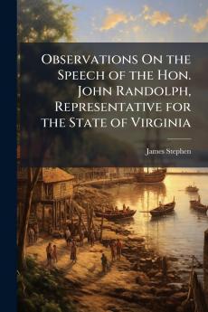 Observations On the Speech of the Hon. John Randolph Representative for the State of Virginia