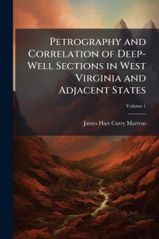 Petrography and Correlation of Deep-Well Sections in West Virginia and Adjacent States; Volume 1