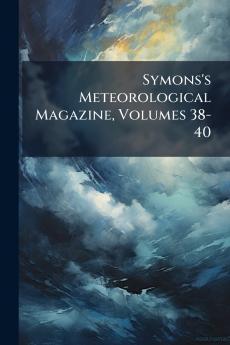 Symons's Meteorological Magazine Volumes 38-40