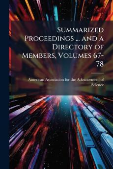 Summarized Proceedings ... and a Directory of Members Volumes 67-78