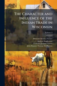 The Character and Influence of the Indian Trade in Wisconsin