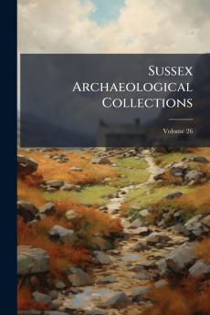 Sussex Archaeological Collections; Volume 26