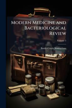 Modern Medicine and Bacteriological Review; Volume 5