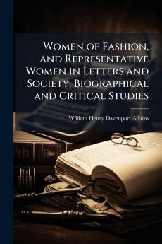 Women of Fashion and Representative Women in Letters and Society Biographical and Critical Studies